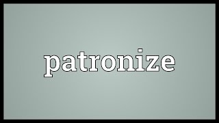 Patronize Meaning [upl. by Hopper]