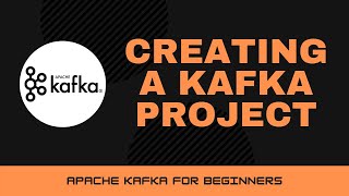 Creating a Kafka Project Apache Kafka Tutorials 10 [upl. by Celeste]