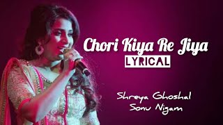 Chori Kiya Re Jiya Lyrics  Shreya Ghoshal  Sonu Nigam [upl. by Akeinahs]