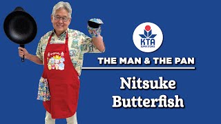 KTAs The Man amp The Pan  Nitsuke Butterfish [upl. by Kimmie]