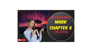 Revealing Mark Chapter Eight Truths According to Scriptures facts truth bible [upl. by Anaidiriv]