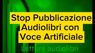 Stop Pubblicazione Audiolibri Con Voce Artificiale [upl. by Oinotna715]