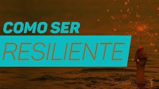 O Que É Resiliência E Como Ser Resiliente [upl. by Ojela41]