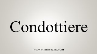 How To Say Condottiere [upl. by Enined211]