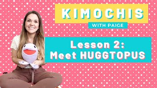 Kimochis with Paige  LESSON 2  MEET HUGGTOPUS [upl. by Morgan702]