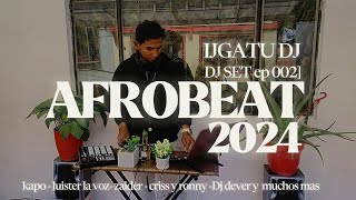 🔥AFROBEAT MIX 2024 EP2🔥 IJGATU DJ afrobeat CARTAGENA [upl. by Anitra]