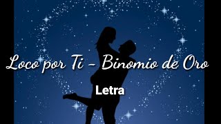 Loco por ti LETRA  Binomio de Oro [upl. by Tenom]