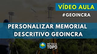 VÍDEO AULA Personalizando Memorial Descritivo GeoIncra [upl. by Sims262]