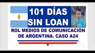 ROL MEDIOS DE COMUNICACIÓN DE ARGENTINA A 101 DÍAS SUSTRACCIÓN NIÑO LOAN CASO A24 [upl. by Dupin332]