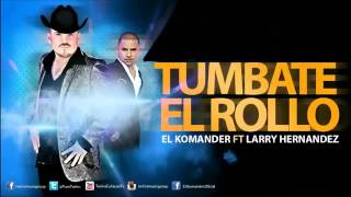 El Komander Ft Larry Hernandez  Tumbate El Rollo [upl. by Hovey]