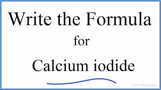 How to Write the Formula for CaI2 Calcium iodide [upl. by Ennahteb208]