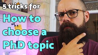 How to choose a PhD topic  5 TRICKS you should know about [upl. by Bernardi144]