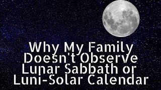 Why My Family Doesnt Observe Lunar Sabbath or LuniSolar Calendar [upl. by Evette766]