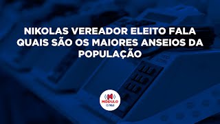 Nikolas Vereador Eleito fala quais são os maiores anseios da população [upl. by Cleary]