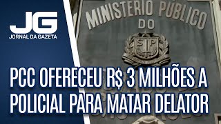 PCC ofereceu R 3 milhões a policial para matar delator [upl. by Enitnemelc]