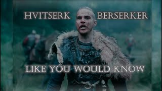 Vikings  Hvitserk The Berserker  Like You Would Know [upl. by Annoya]