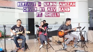 Bertaut  Nadin Amizah  Live Cover by ASV Band ft Shelly [upl. by Nohsad]