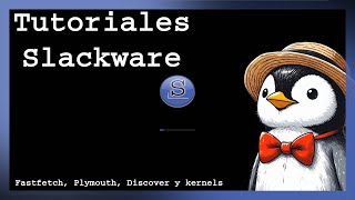 🚀 SLACKWARE Instalación de Discover Plymouth y Compilación del Kernel 🚀 [upl. by Airtap]