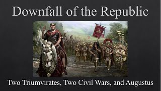 Downfall of the Republic Two Triumvirates Two Civil Wars and Augustus [upl. by Nodnart334]