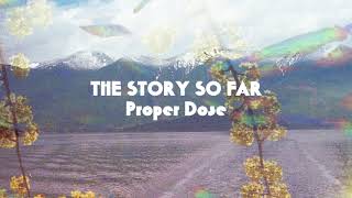 The Story So Far quotProper Dosequot [upl. by Uaerraj]