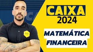 CAIXA ECONÔMICA  MATEMÁTICA FINANCEIRA  CONCURSO CAIXA 2024 [upl. by Connors]