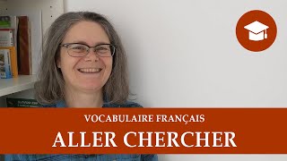 ALLER CHERCHER  Vocabulaire français [upl. by Tahpos]