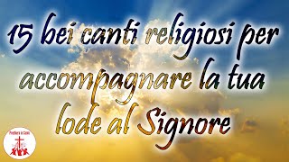 15 bei canti religiosi per accompagnare la tua lode al Signore  Preghiera in Canto cantireligiosi [upl. by Major592]