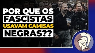 POR QUE OS FASCISTAS USAVAM CAMISAS NEGRAS Uma explicação histórica [upl. by Mauralia882]