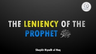 The Leniency of the Prophet ﷺ  Shaykh Riyadh ul Haq [upl. by Klayman528]