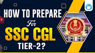 How to Prepare for SSC CGL Tier 2  SSC CGL Tier 2 Syllabus  SSC CGL Tier 2 Preparation [upl. by Ramiah]