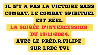 IL NY A PAS LA VICTOIRE SANS COMBAT LE COMBAT SPIRITUEL EST RÉEL  CEST LA SOIRÉE DINTERCESSION [upl. by Salot]