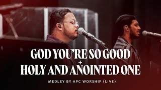 GOD YOURE SO GOOD  HOLY AND ANOINTED ONE  Medley by APC Worship Live  APCMusicindia [upl. by Matilde748]