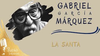 NARRACIÓNLa Santa de GABRIEL GARCÍA MÁRQUEZ Escucha Audio Libros en UN SUEÑO DIRIGIDO [upl. by Harms]