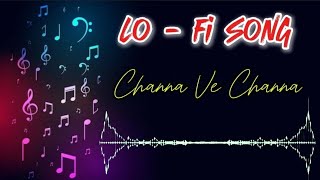 Lo  Fi Panjabi Song  Channa Ve Channa  Sajjan Adeeb Song  Trending Song  Panjabi Song [upl. by Neddy]