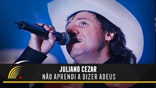 Juliano Cezar  Não Aprendi A Dizer Adeus  Juliano Cezar Ao Vivo [upl. by Notsyrb530]