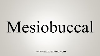 How To Say Mesiobuccal [upl. by Asilat625]