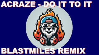 Acraze  Do It To It BlastMiles DnB Remix [upl. by Seiden]