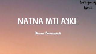 Dhvani Bhanushali  NAINA MILAYKELyrics [upl. by Ahsil]