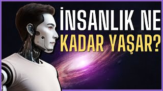 İnsanlık ne kadar yaşar [upl. by Chapen]