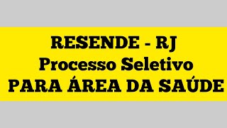 RESENDE  RJ Processo Seletivo PARA ÁREA DA SAÚDE [upl. by Tuchman622]