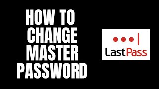 How To Change Master Password LastPass Tutorials [upl. by Georg]