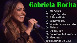 GABRIELA ROCHA  ME ATRAIU  LUGAR SECRETO  TOP 15 OS MELHORES LOUVORES 2023 [upl. by Schroder73]