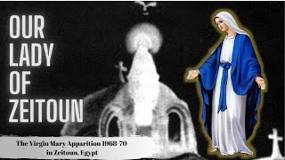 Our Lady Of Zeitoun  The Virgin Mary Apparition in Egypt  Documentary [upl. by Dreeda]