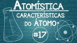 Química Simples 17  ATOMÍSTICA  Características dos Átomos [upl. by Ahtar]