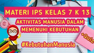 IPS KELAS 7 MATERI AKTIVITAS MANUSIA DALAM MEMENUHI KEBUTUHAN PART 1 [upl. by Jamesy]