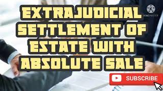 How to make Extrajudicial Settlement of Estate with Absolute Sale [upl. by Ominorej430]