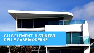 Le Case Moderne 8 Elementi che le Rendono Uniche [upl. by Alhsa293]