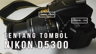 PENJELASAN Fungsi TOMBOL NIKON D5300  FUNGSI TOMBOLTOMBOL NIKON D5300 [upl. by Ystap433]