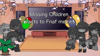 Missing Children reacts Fnaf memes [upl. by Akehsal359]