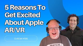 5 reasons to get excited about the Apple VRAR headset CultCast 595 [upl. by Eytteb355]